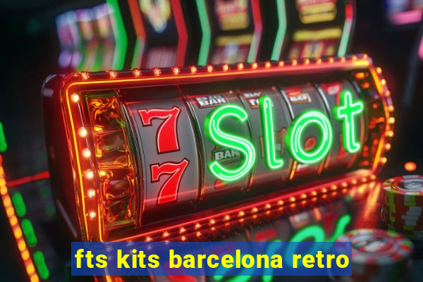 fts kits barcelona retro